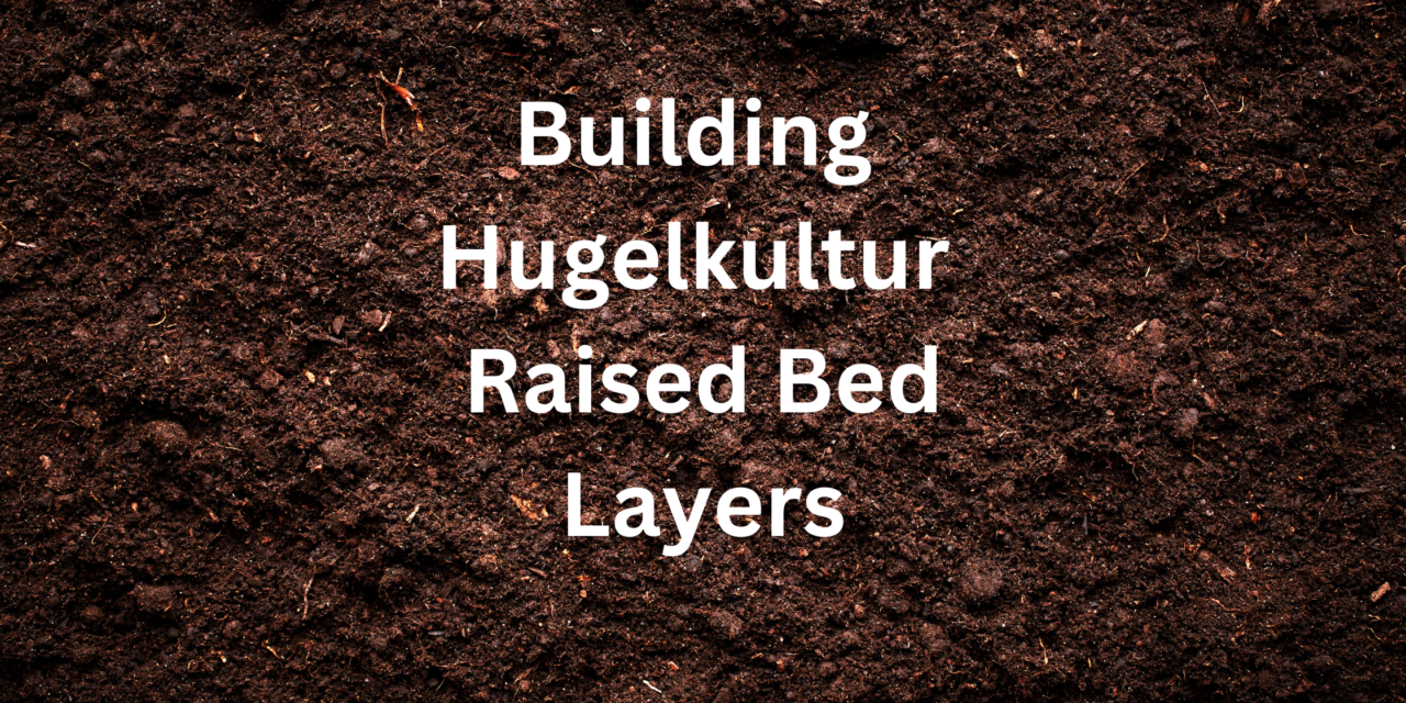 Hugelkultur Raised Bed Layers